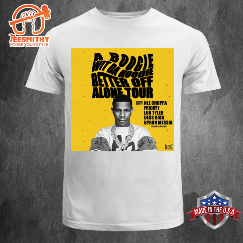 A Boogie Wit Da Hoodie Announces Better Off Alone Tour T shirt