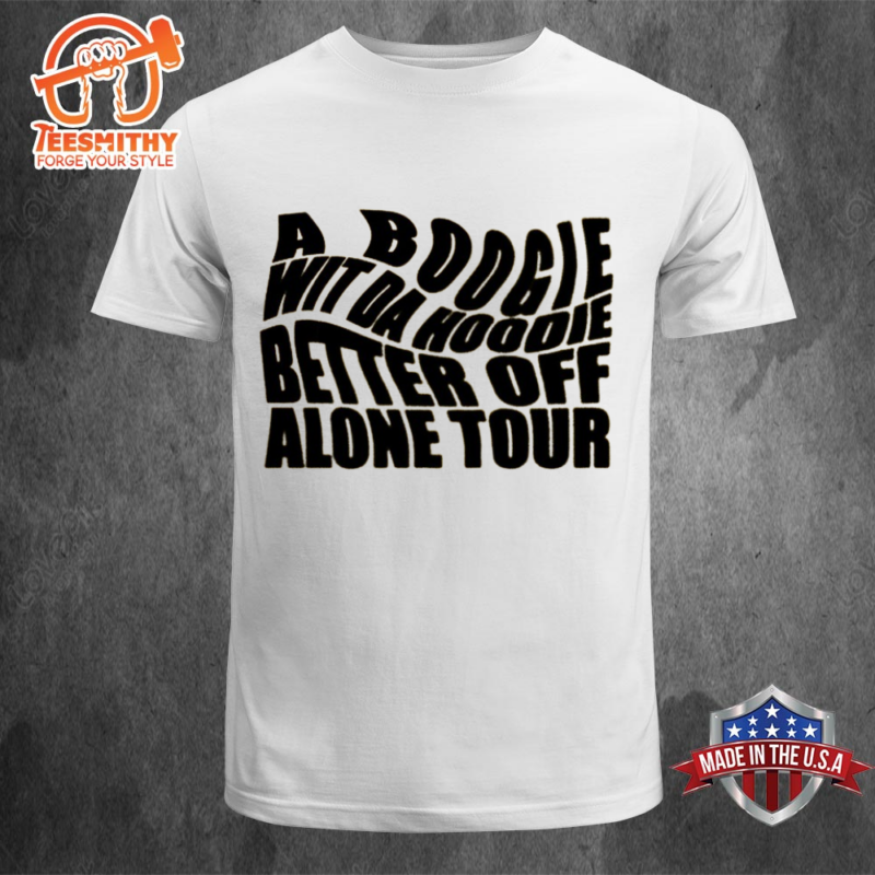 A Boogie Wit Da Hoodie Better Off Alone Tour T shirt