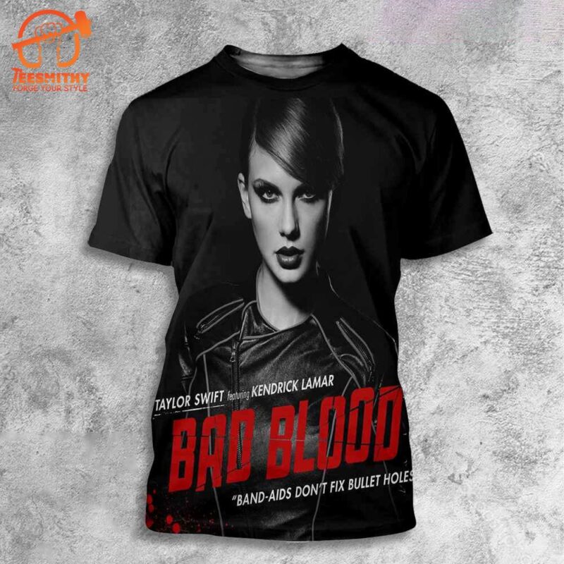 Taylor Swift Featuring Kendrick Lamar Bad Blood Band Aids Dont Fix Bullet Holes 3D T Shirt