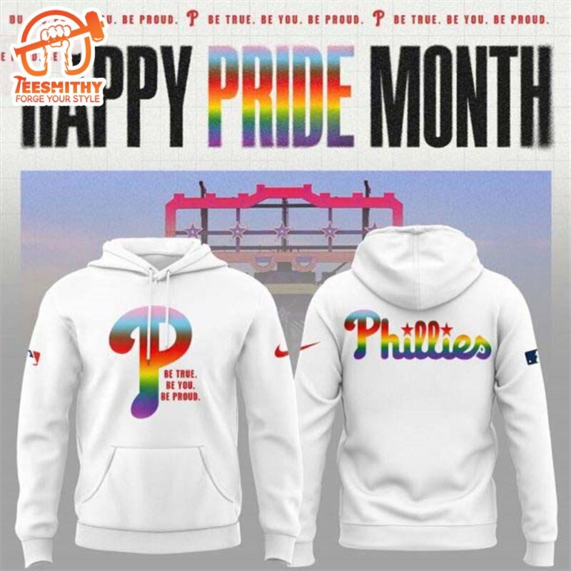 Philadelphia Phillies Happy Pride Month Be True Be You Be Proud Hoodie