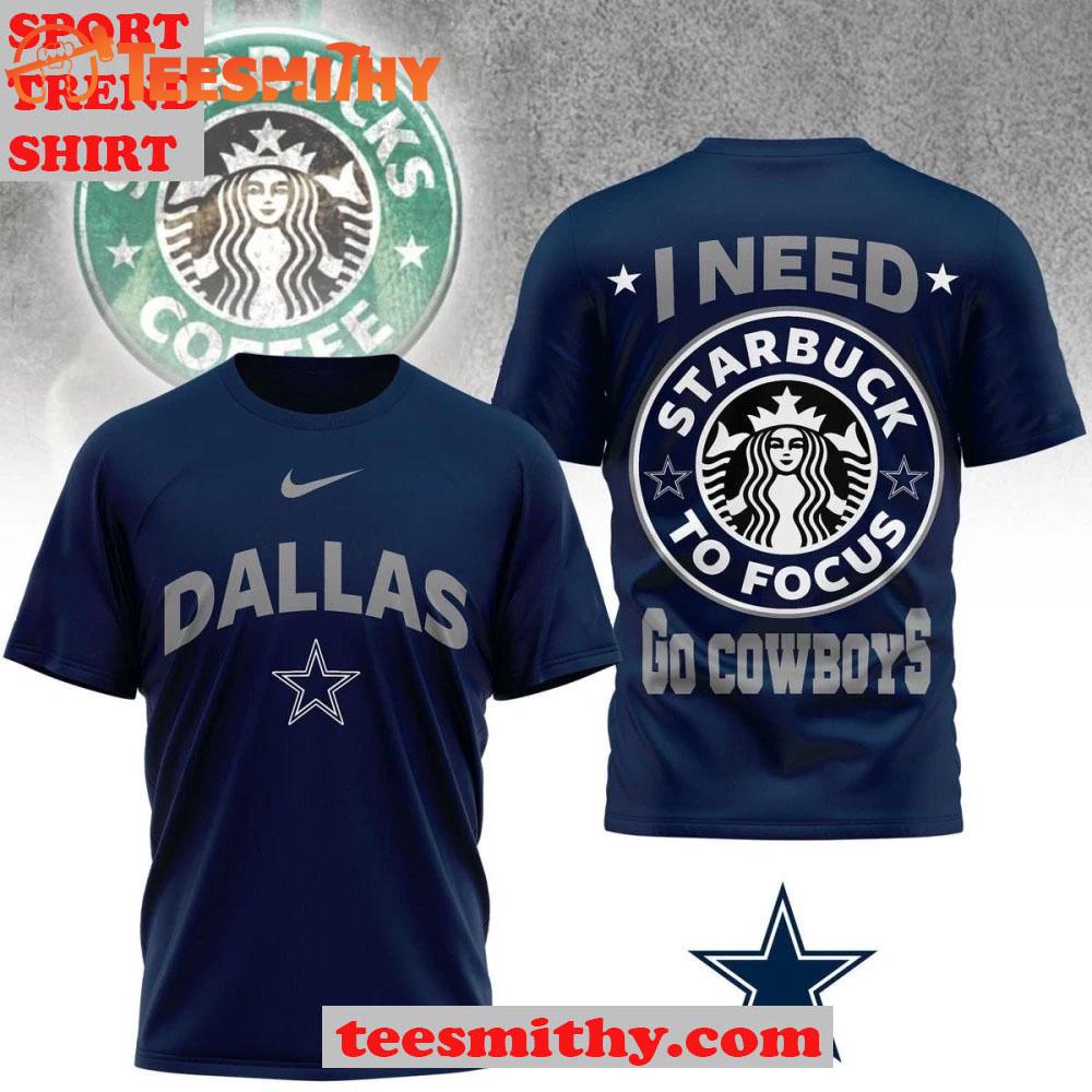 Dallas Cowboys Needs Starbucks To Focus 2025 NFL Touchdown Limited Edition 3D Shirt