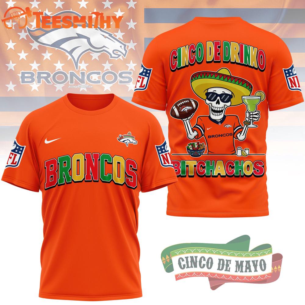 Denver Broncos NFL Cinco De Drinko Bitchachos New Design 3D T Shirt