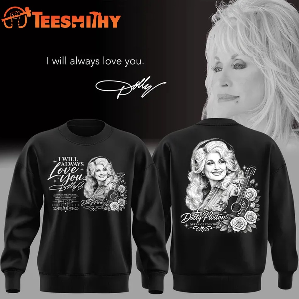Dolly Parton I Will Always Love You The Queen Of Country Music 1946 2026 Sweatshirt