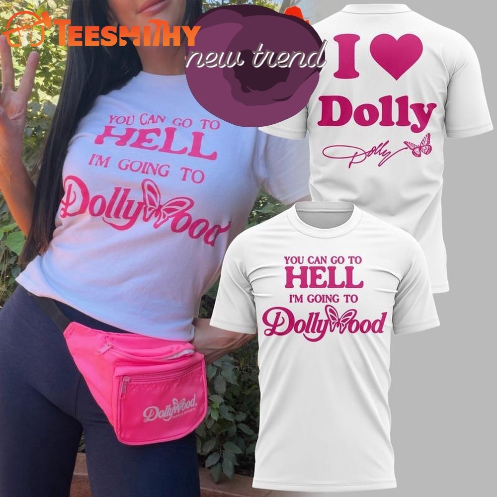 Dolly Parton You can go to hell I’m going to Dollywood T Shirt