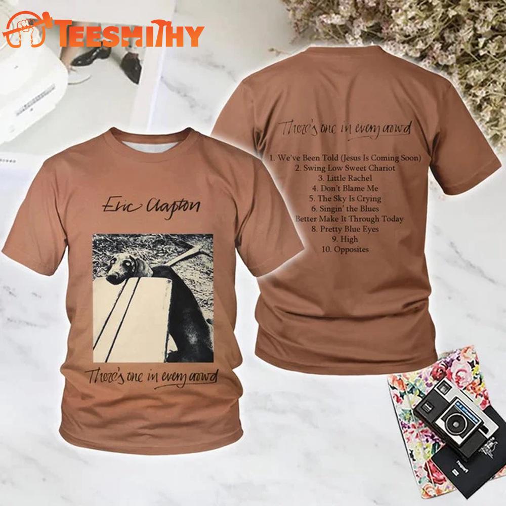 Eric Clapton There's One in Every Crowd All Over Printed T Shirt