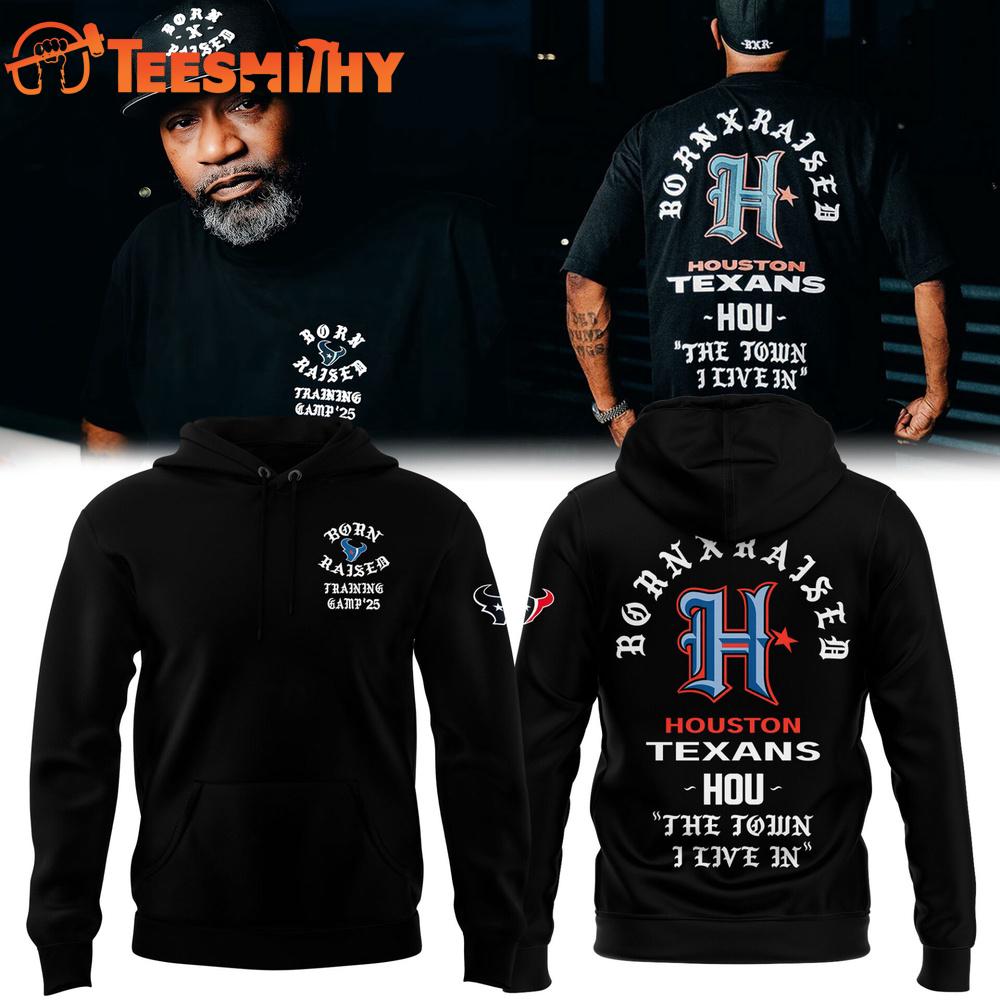 Houston Texans Born x Raised 2025 Hoodie, TShirt, Sweatshirt