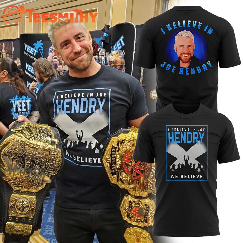 I Believe In Joe Hendry 2025 Limited Edition T Shirt