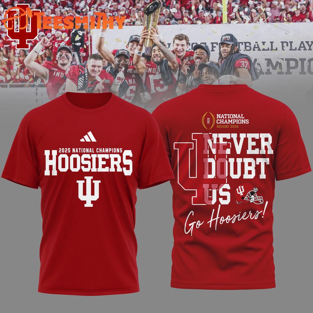 Indiana Hoosiers NCAA 2026 CFP National Champions Never Doubt US 3D Shirt
