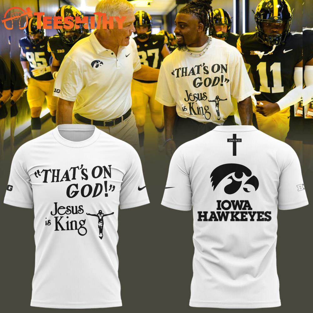 Iowa Hawkeyes Football That's on God Jesus is King 2025 Limited Edition Shirt Iowa Hawkeyes Football That's on God Jesus is King 2025 Limited Edition Shirt
