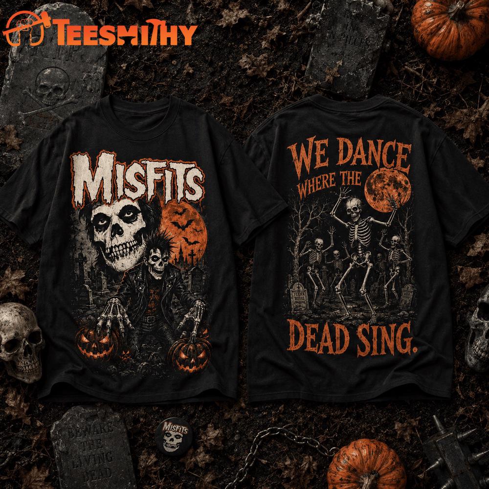 Misfits We Dance Where The Dead Sing Halloween 2026 T Shirt