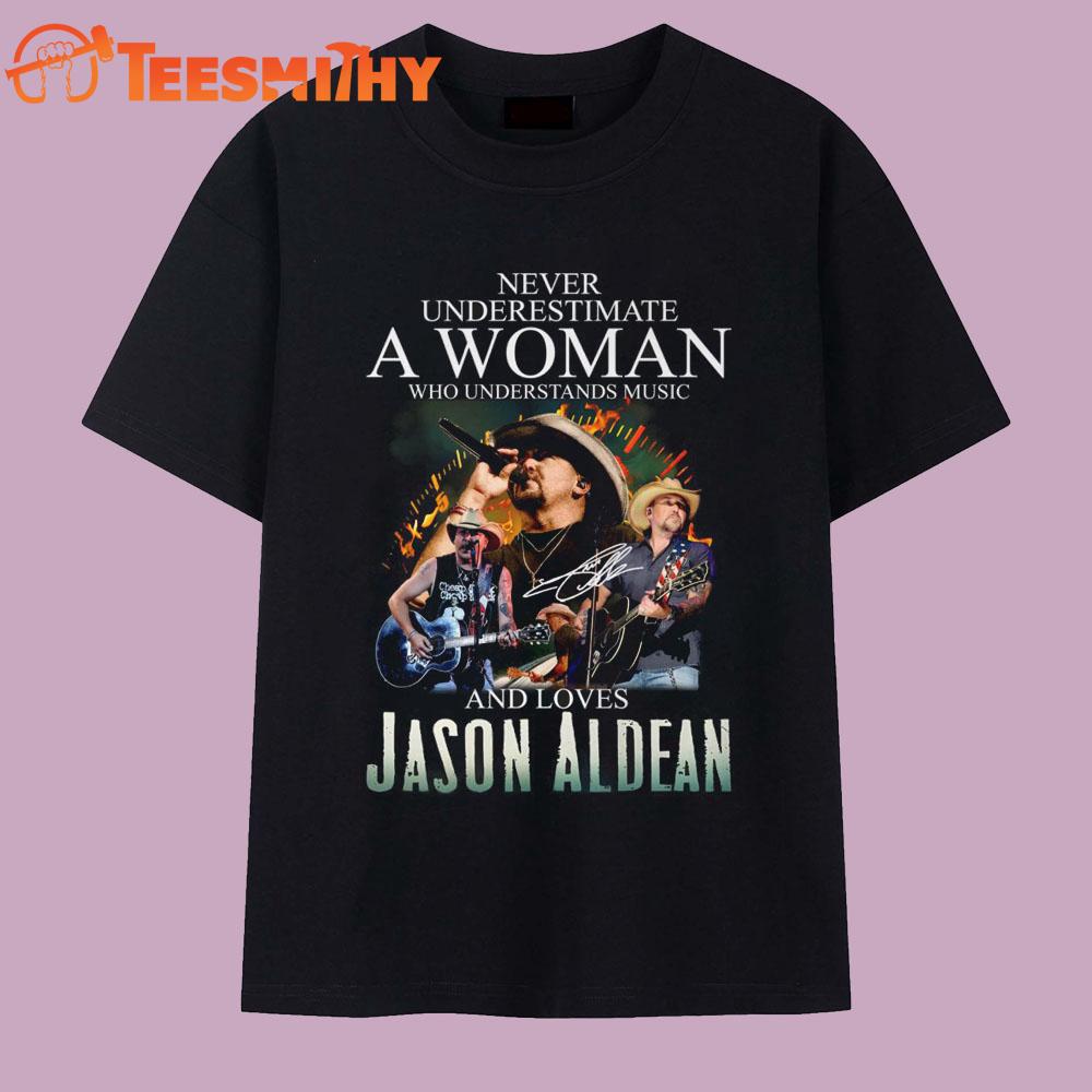 Never Underestimate A Woman Loves Jason Aldean T Shirt Never Underestimate A Woman Loves Jason Aldean T Shirt
