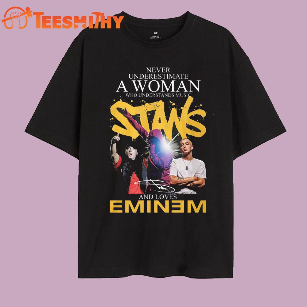 Never Underestimate A Woman Stans And Loves Eminem 2025 T Shirt Never Underestimate A Woman Stans And Loves Eminem 2025 T Shirt