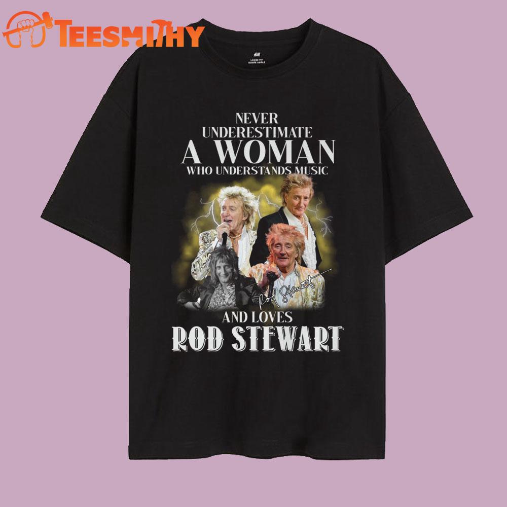 Never Underestimate Who Understands Music And Lovers Rod Stewart T Shirt