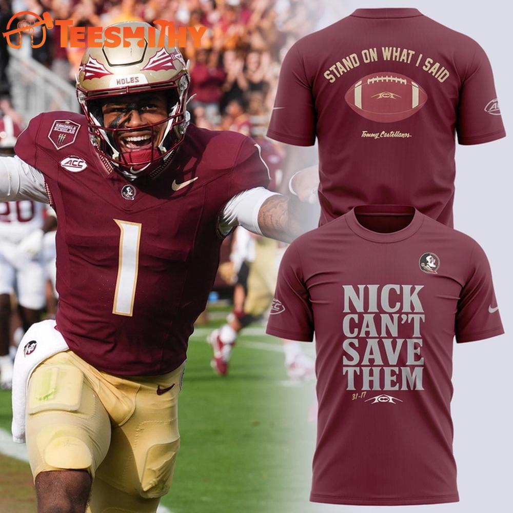 Nick Can't Save Them Tommy Castellanos Florida State Seminoles Football 2025 Limited Edition Shirt Nick Can't Save Them Tommy Castellanos Florida State Seminoles Football 2025 Limited Edition Shirt