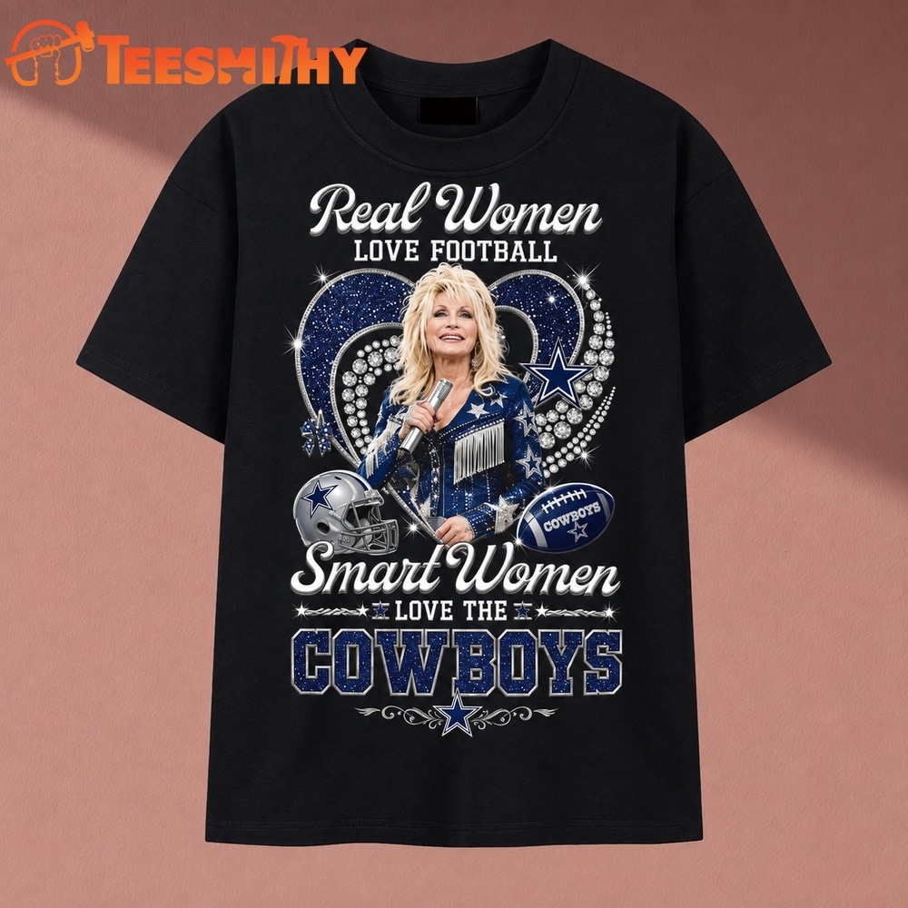 Real Women Love Football Smart Women Love The Cowboys Dolly Parton T Shirt