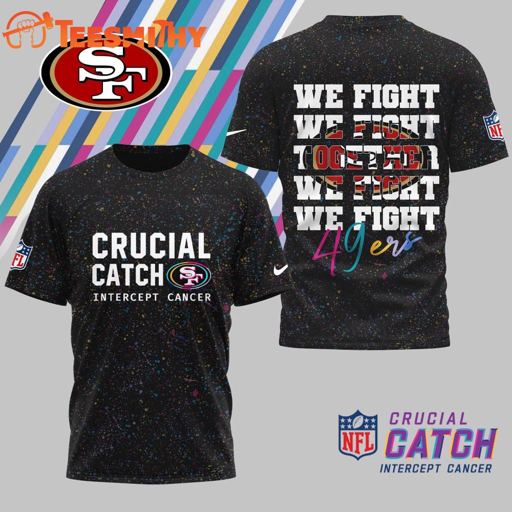 San Francisco 49ers 2025 NFL Crucial Catch Intercept Cancer We Fight Together 3D Shirt