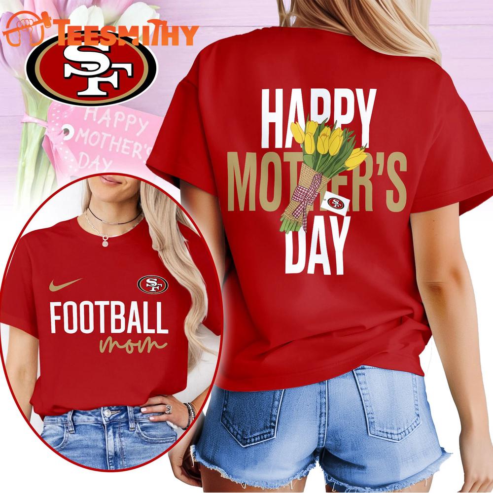 San Francisco 49ers 2026 NFL Happy Mother Day 3D T Shirt
