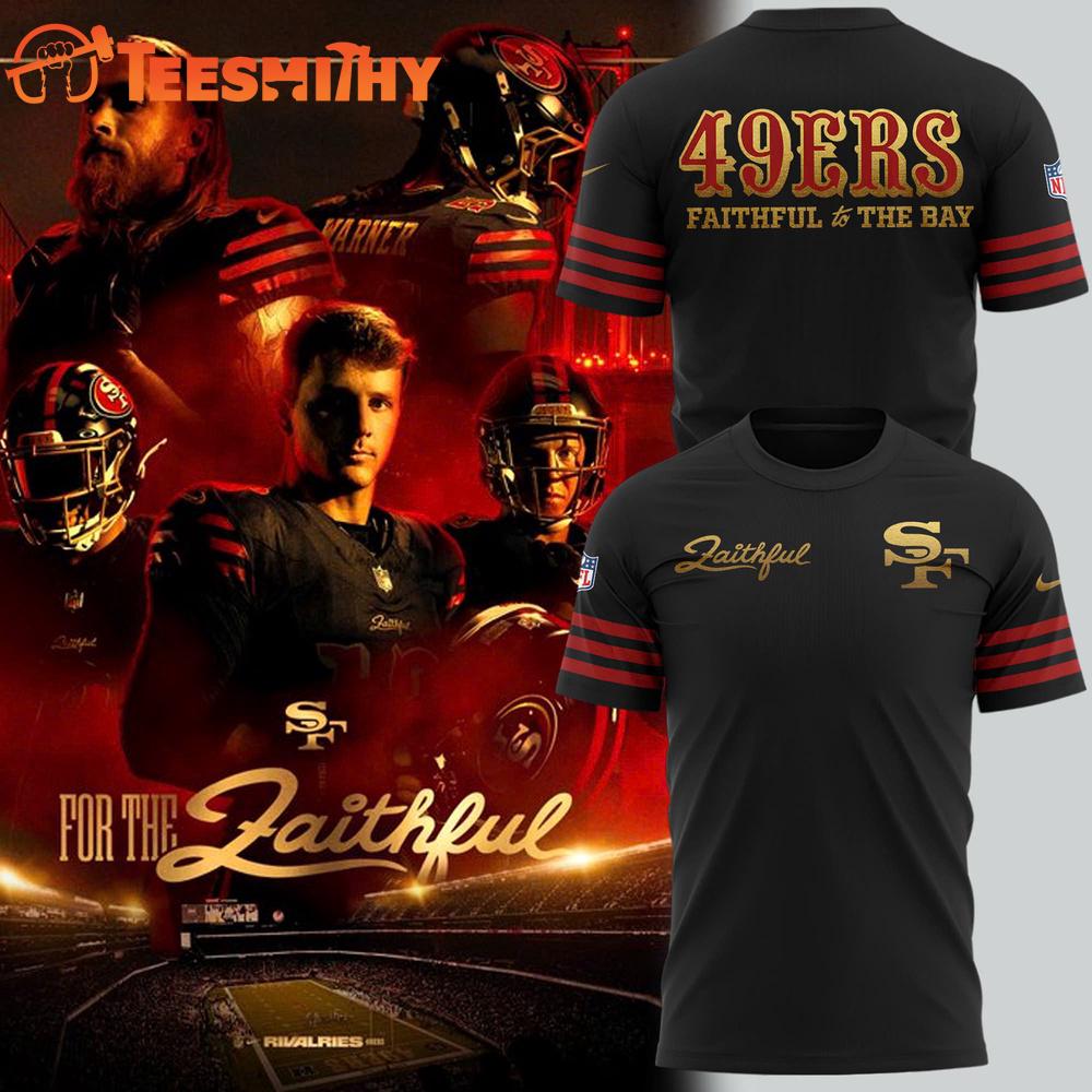 San Francisco 49ers Faithful to The Bay 2025 Limited Edition Shirt San Francisco 49ers Faithful to The Bay 2025 Limited Edition Shirt