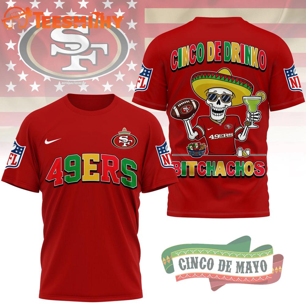 San Francisco 49ers NFL Cinco De Drinko Bitchachos New Design 3D T Shirt