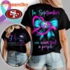 San Francisco 49ers NFL No Story Should End Too Soon Suicide Prevention Awareness Unisex 3D Shirt