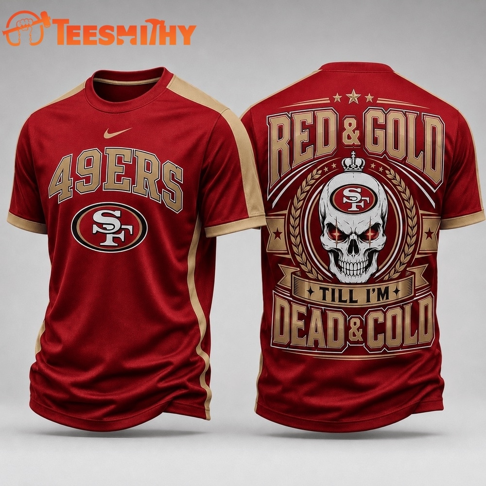 San Francisco 49ers NFL Till I’m Dead Forever Skull Fan Pride 3D Shirt