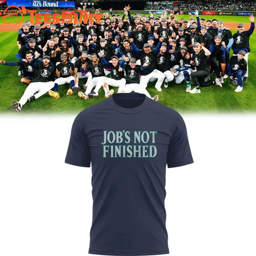 Seattle Mariners Job's not Finished T-Shirt Seattle Mariners Job's not Finished T-Shirt