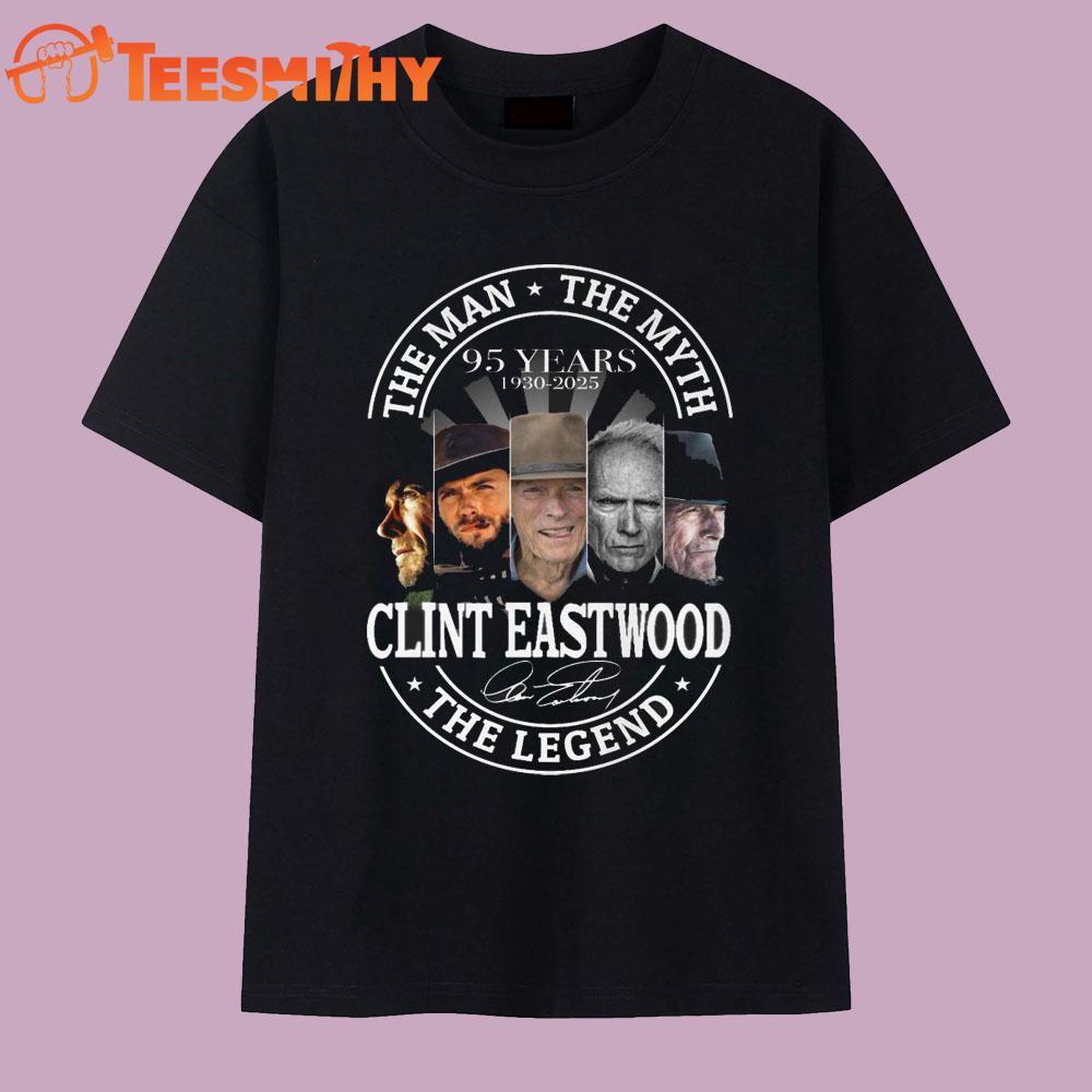 The Man The Myth The Legend Clint Eastwood 1930-2025 T Shirt The Man The Myth The Legend Clint Eastwood 1930-2025 T Shirt