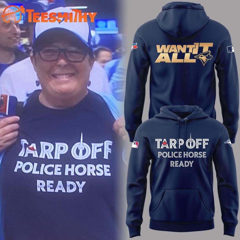 Toronto Blue Jays 2025 MLB Tarp Off Police Horse Ready Hoodie Shirt Toronto Blue Jays 2025 MLB Tarp Off Police Horse Ready Hoodie Shirt