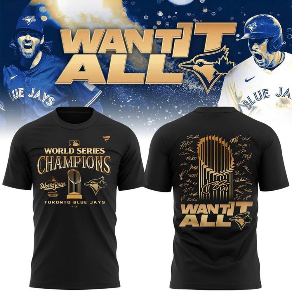 Toronto Blue Jays World Series Champions 2025 Want It All T Shirt Toronto Blue Jays World Series Champions 2025 Want It All T Shirt