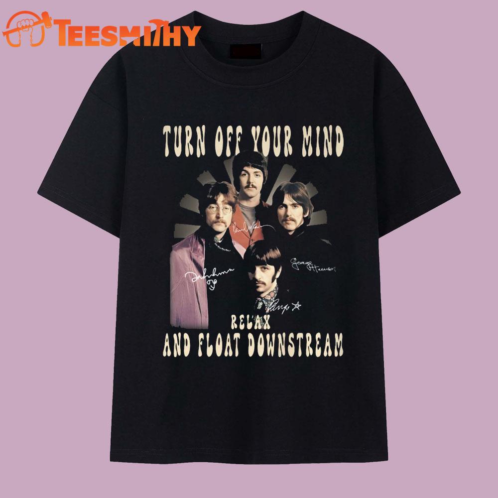 Turn Off Your Mind Relax And Float Downstream T Shirt Turn Off Your Mind Relax And Float Downstream T Shirt